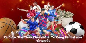 Cá Cược Thể Thao 97win - Giải Trí Cùng Sảnh Game Hàng Đầu