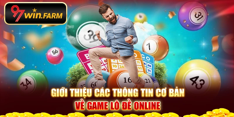 Giới thiệu các thông tin cơ bản về game lô đề online