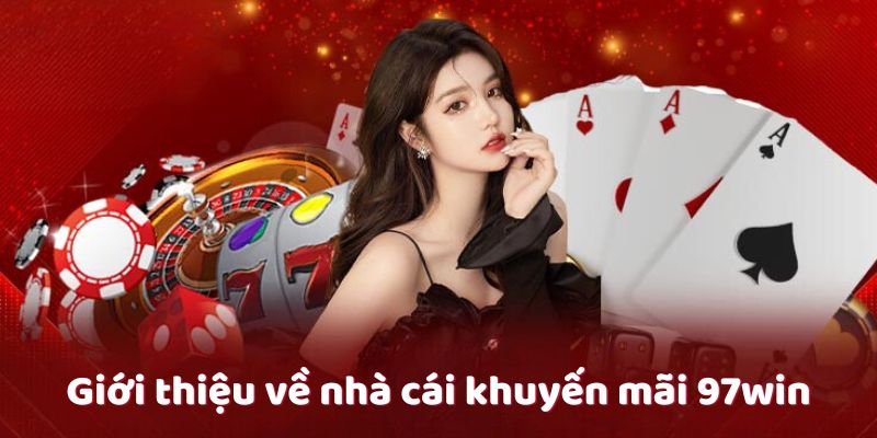 Giới thiệu về nhà cái khuyến mãi 97win