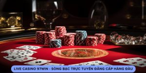 Live Casino 97win - Sòng Bạc Trực Tuyến Đẳng Cấp Hàng Đầu