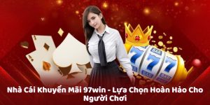 Nhà Cái Khuyến Mãi 97win - Lựa Chọn Hoàn Hảo Cho Người Chơi