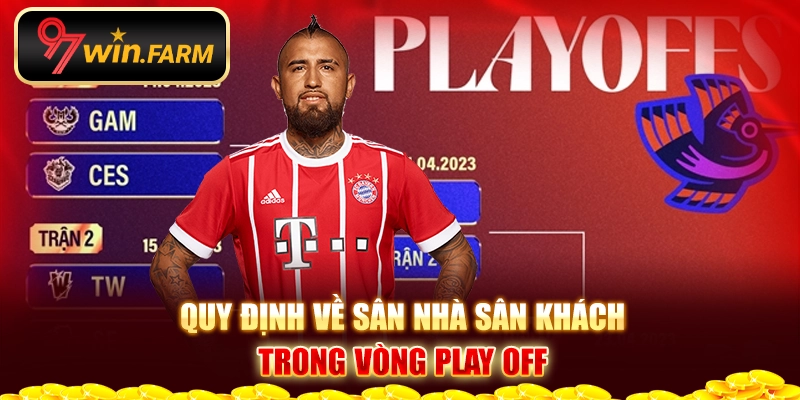 Quy định về sân nhà sân sách trong vòng play off là gi?